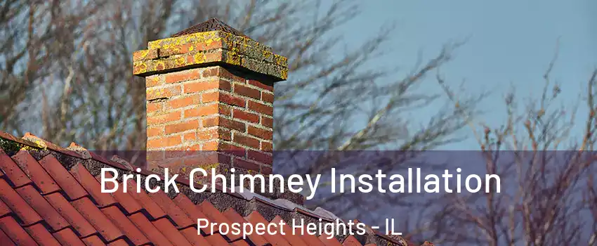  Brick Chimney Installation Prospect Heights - IL