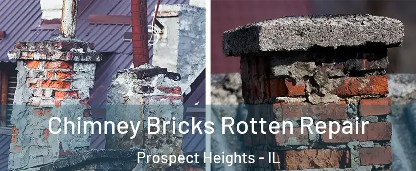  Chimney Bricks Rotten Repair Prospect Heights - IL