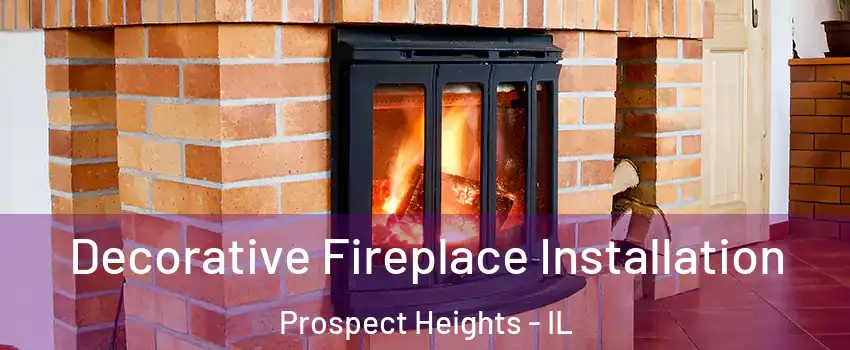  Decorative Fireplace Installation Prospect Heights - IL