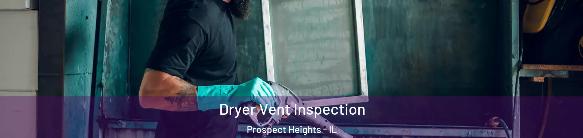  Dryer Vent Inspection Prospect Heights - IL