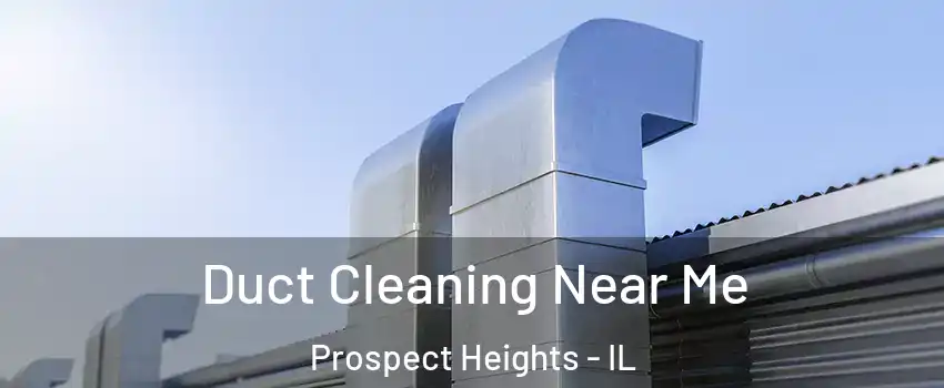 Duct Cleaning Near Me Prospect Heights - IL