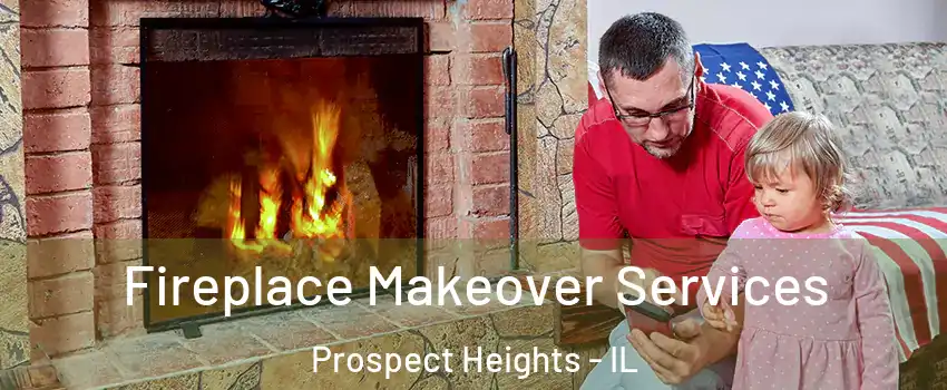  Fireplace Makeover Services Prospect Heights - IL