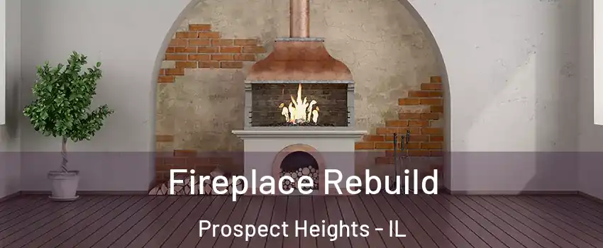 Fireplace Rebuild Prospect Heights - IL