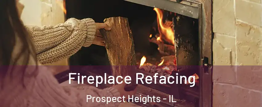 Fireplace Refacing Prospect Heights - IL