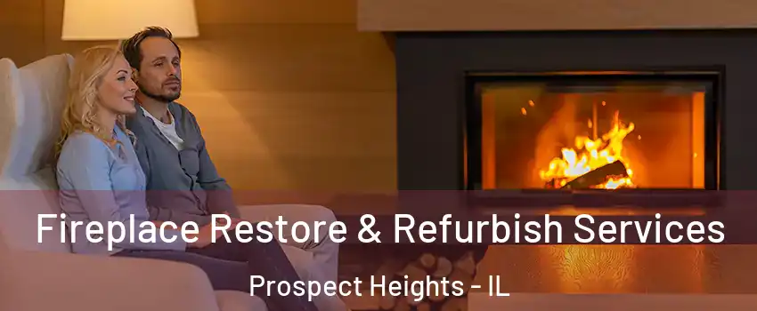 Fireplace Restore & Refurbish Services Prospect Heights - IL