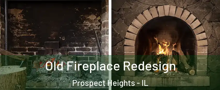  Old Fireplace Redesign Prospect Heights - IL