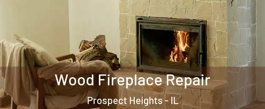  Wood Fireplace Repair Prospect Heights - IL